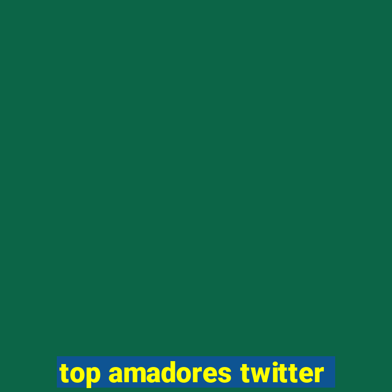 top amadores twitter